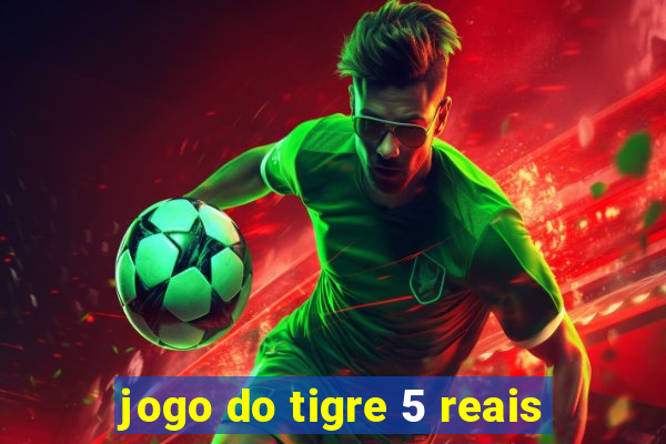 jogo do tigre 5 reais